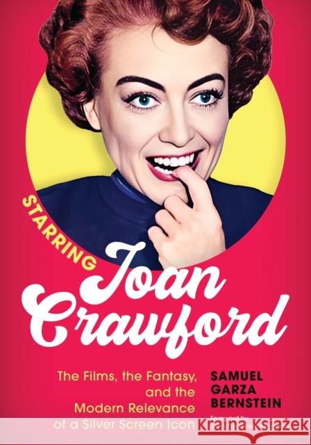 Starring Joan Crawford: The Films, the Fantasy, and the Modern Relevance of a Silver Screen Icon Samuel Garza Bernstein 9781493074457 Globe Pequot Press