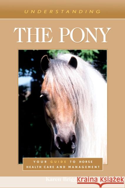 Understanding the Pony: Your Guide to Horse Health Care and Management Karen Briggs 9781493074716 Eclipse Press