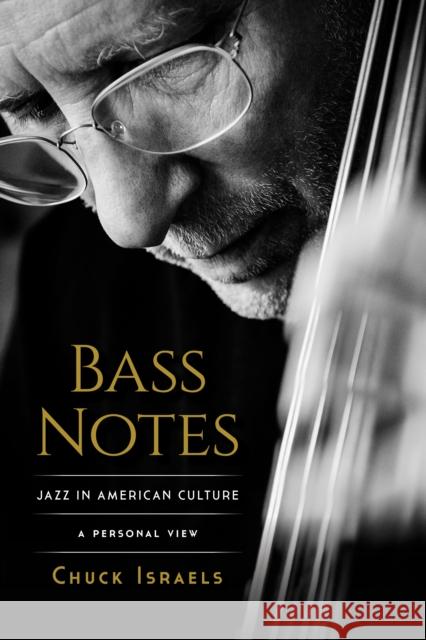 Bass Notes: Jazz in American Culture: A Personal View Israels, Chuck 9781493074846