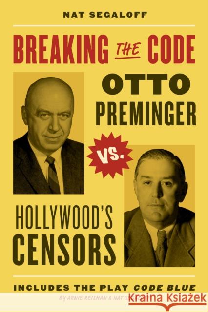 Breaking the Code: Otto Preminger versus Hollywood's Censors Nat Segaloff 9781493074884 Globe Pequot Press