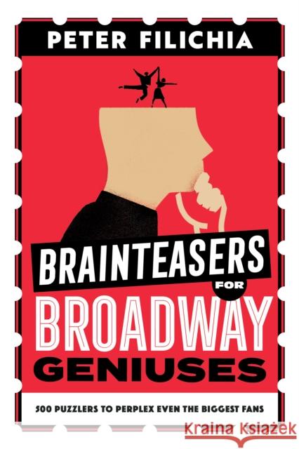 Brainteasers for Broadway Geniuses: (Or Questions That Will Send You to the Internet) Peter Filichia Richard Maltby 9781493074952 Applause Books