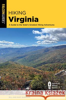 Hiking Virginia: A Guide to the State's Greatest Hiking Adventures Mary Burnham 9781493075652