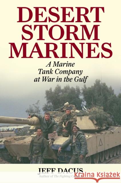 Desert Storm Marines: A Marine Tank Company at War in the Gulf Dacus, Jeff 9781493075676 Rowman & Littlefield