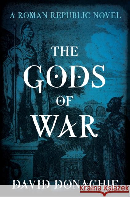 The Gods of War: A Roman Republic Novel David Donachie 9781493075997 Globe Pequot Press