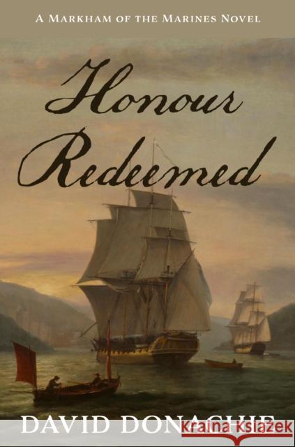 Honour Redeemed: A Markham of the Marines Novel David Donachie 9781493076130 Globe Pequot Press