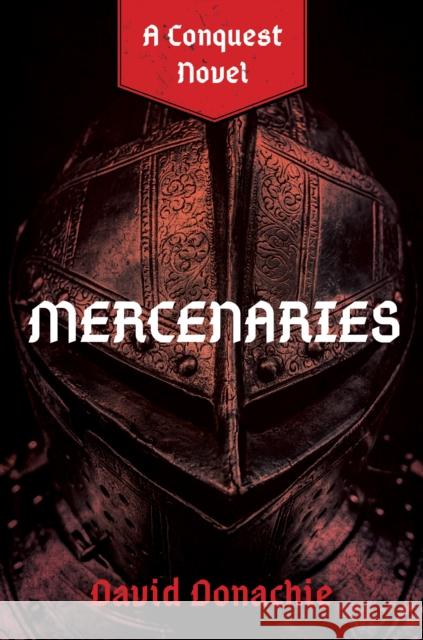 Mercenaries: A Conquest Novel David Donachie 9781493076246 McBooks Press