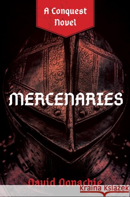 Mercenaries: A Conquest Novel David Donachie 9781493076246