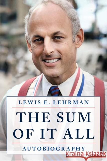 The Sum of It All Lewis E. Lehrman 9781493076505 Lyons Press