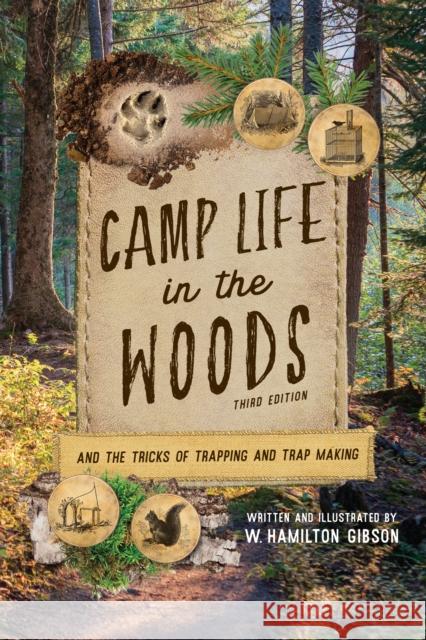 Camp Life in the Woods: And the Tricks of Trapping and Trap Making W. Hamilton Gibson 9781493076543