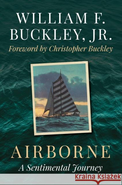 Airborne: A Sentimental Journey William F. Buckley Christopher Buckley 9781493076918 Rowman & Littlefield