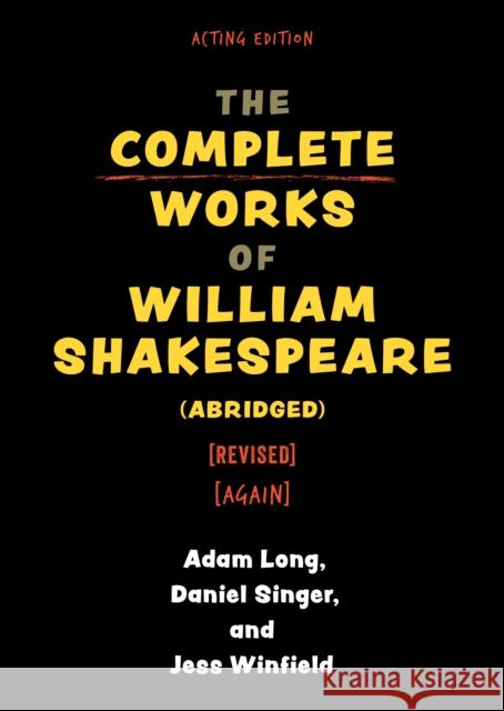 The Complete Works of William Shakespeare (abridged) [revised] [again] Adam Long 9781493077304 Globe Pequot Press