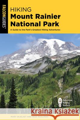 Hiking Mount Rainier National Park: A Guide To The Park's Greatest Hiking Adventures Mary Skjelset Heidi Radlinski 9781493077526 Rowman & Littlefield