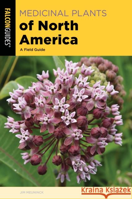 Medicinal Plants of North America: A Field Guide Jim Meuninck 9781493077861 Rowman & Littlefield