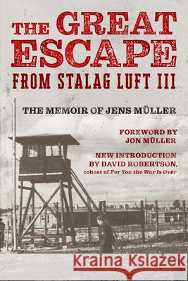 The Great Escape from Stalag Luft III: The Memoir of Jens M?ller Jens M?ller Jon M?ller David Robertson 9781493077915