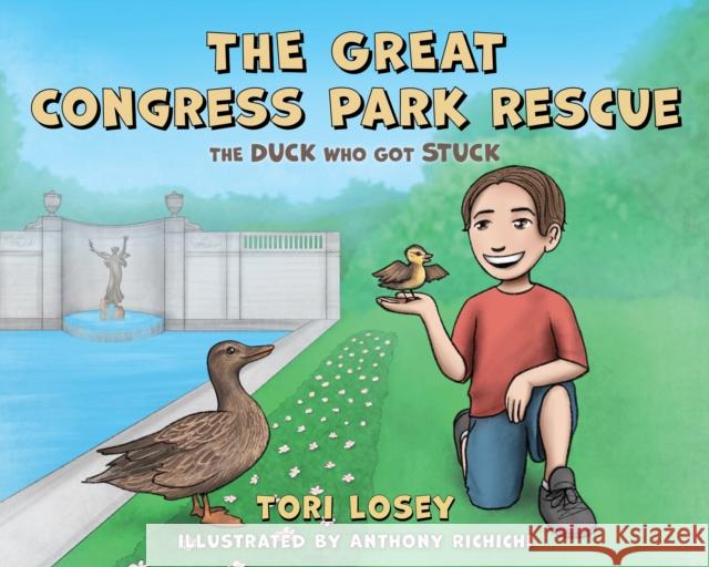 The Great Congress Park Rescue: The Duck Who Got Stuck Tori Losey Anthony Richichi 9781493078417