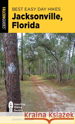 Best Easy Day Hikes Jacksonville, Florida Johnny Molloy 9781493079001