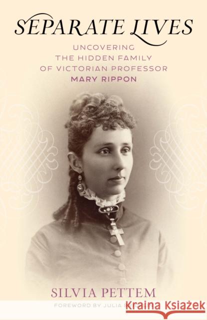 Separate Lives: Uncovering the Hidden Family of Victorian Professor Mary Rippon Silvia Pettem Julia Bricklin 9781493079353 Lyons Press