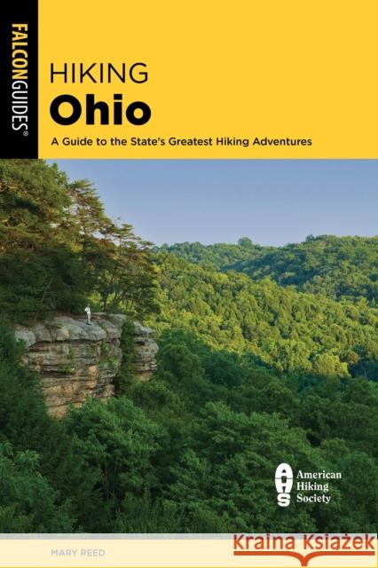 Hiking Ohio: A Guide to the State’s Greatest Hiking Adventures Mary Reed 9781493079551