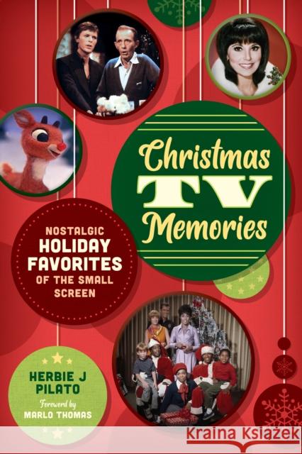 Christmas TV Memories: Nostalgic Holiday Favorites of the Small Screen Herbie J. Pilato 9781493079704 Globe Pequot Press