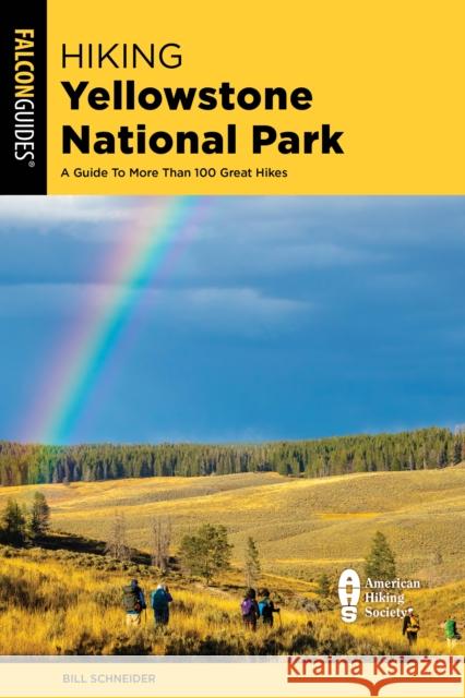 Hiking Yellowstone National Park: A Guide To More Than 100 Great Hikes Bill Schneider 9781493079902 Rowman & Littlefield