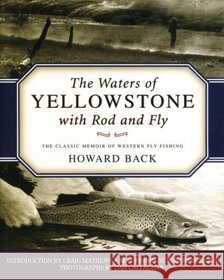 The Waters of Yellowstone with Rod and Fly: The Classic Memoir of Western Fly Fishing Howard Back 9781493081028 Rowman & Littlefield