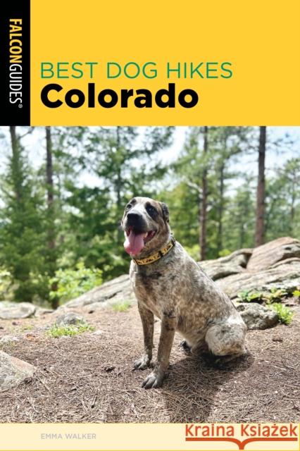 Best Dog Hikes Colorado Emma Walker 9781493081134