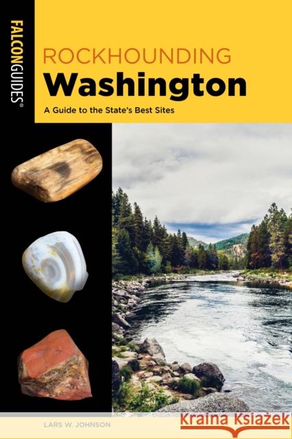 Rockhounding Washington Lars W. Johnson 9781493081271 Falcon Guides