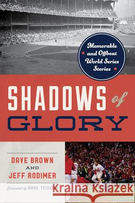 Shadows of Glory: Memorable and Offbeat World Series Stories Jeff Rodimer 9781493081295 Rowman & Littlefield