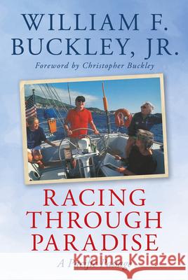 Racing Through Paradise: A Pacific Passage William F., Jr. Buckley 9781493081431 Rowman & Littlefield