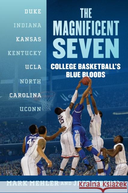 The Magnificent Seven: College Basketball's Blue Bloods Jeff Tiberii 9781493084470 Rowman & Littlefield