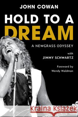 Hold to a Dream: A Newgrass Odyssey John Cowan 9781493084586