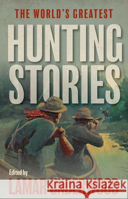 The World's Greatest Hunting Stories  9781493085224 Rowman & Littlefield