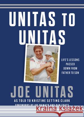 Unitas to Unitas: Life's Lessons Passed Down from Father to Son Joe Unitas 9781493086023 Rowman & Littlefield