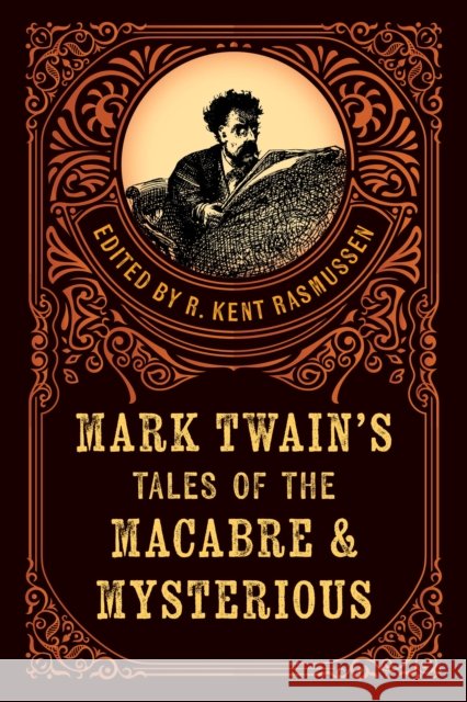 Mark Twain's Tales of the Macabre & Mysterious R. Kent Rasmussen 9781493086139 Lyons Press