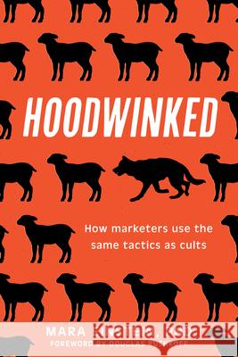 Hoodwinked: How Cult Marketing Tactics Left Us Anxious, Broke, and Conned Mara Einstein Douglas Rushkoff 9781493086153 Prometheus Books