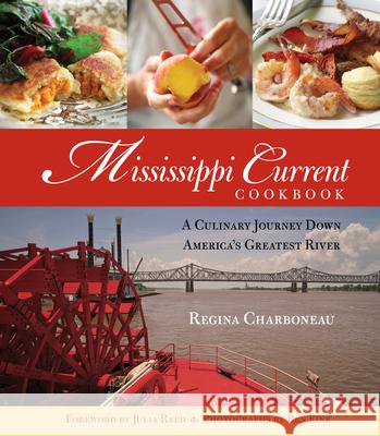 Mississippi Current Cookbook: A Culinary Journey Down America's Greatest River Regina Charboneau Julia Reed Ben Fink 9781493086498