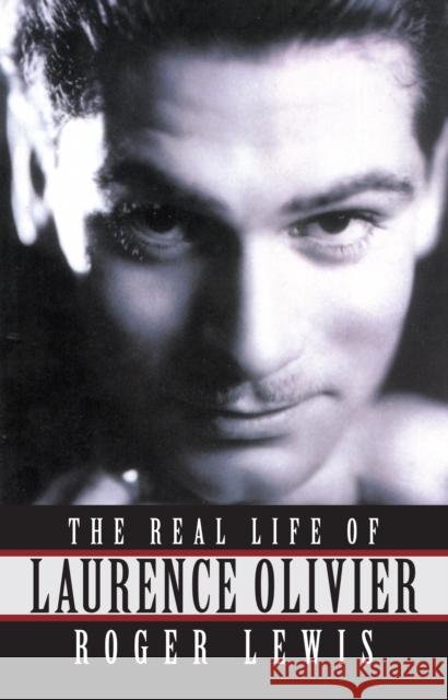 The Real Life Of Laurence Olivier Roger Lewis 9781493086856