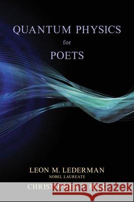 Quantum Physics for Poets Leon M. Lederman Christopher T. Hill 9781493086962 Prometheus Books