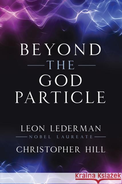 Beyond the God Particle Leon M. Lederman Christopher T. Hill 9781493086986