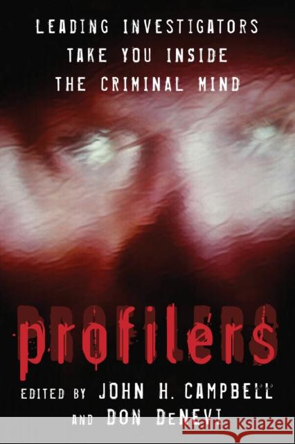 Profilers: Leading Investigators Take You Inside the Criminal Mind John H. Campbell Don DeNevi 9781493087006 Prometheus Books