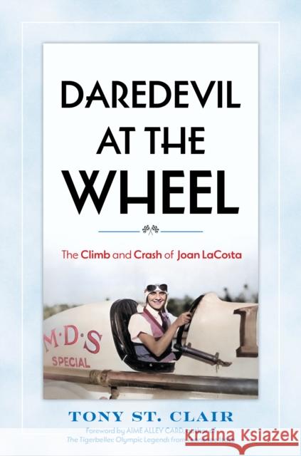 Daredevil at the Wheel: The Climb and Crash of Joan LaCosta Tony St. Clair 9781493087464 Lyons Press
