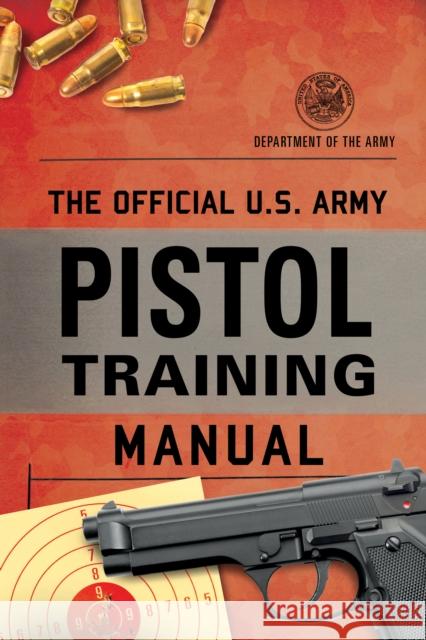 The Official U.S. Army Pistol Training Manual Department of the Army 9781493087488 Lyons Press