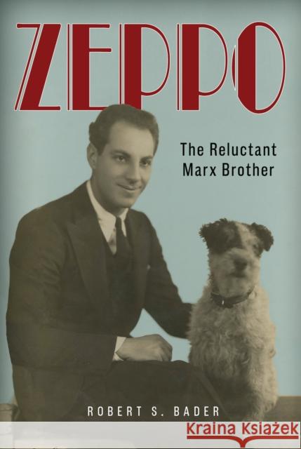 Zeppo: The Reluctant Marx Brother Robert S. Bader 9781493087969 Globe Pequot Press