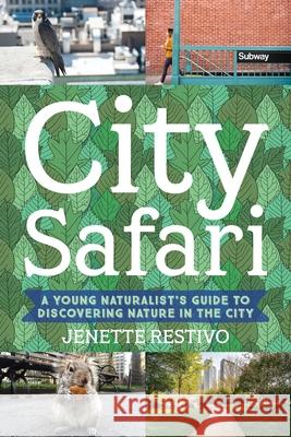 Wild in the Streets: A Young Naturalist's Guide to Discovering Nature in the City Jenette Restivo 9781493088157