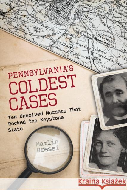 Pennsylvania's Coldest Cases: Ten Unsolved Murders That Rocked the Keystone State Marlin Bressi 9781493088256