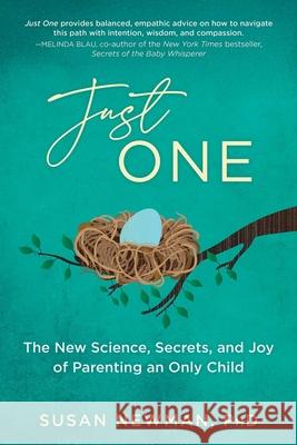 Just One: The New Science, Secrets & Joy of Parenting an Only Child Susan Newman 9781493088584 Prometheus Books