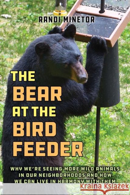 The Bear at the Bird Feeder Randi Minetor 9781493089499 Lyons Press