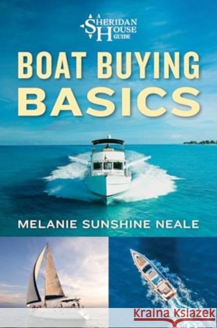Boat Buying Basics: A Sheridan House Guide Melanie Sunshine Neale 9781493089611 Lyons Press