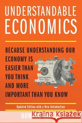 Understandable Economics: Because Understanding Our Economy Is Easier Than You Think and More Important Than You Know Howard Yaruss 9781493089758 Prometheus Books