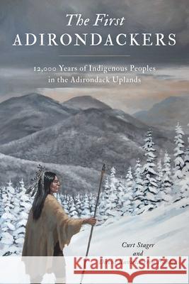 First Adirondackers: 12,000 Years of Indigenous Peoples in the Adirondack Uplands David Kanietakeron Fadden 9781493089796 North Country Books